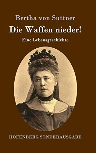 Die Waffen nieder!: Eine Lebensgeschichte