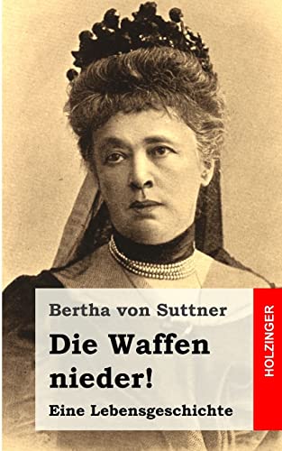 Die Waffen nieder!: Eine Lebensgeschichte