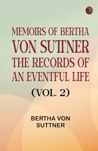 Memoirs of Bertha von Suttner: The Records of an Eventful Life (Vol. 2) von Zinc Read