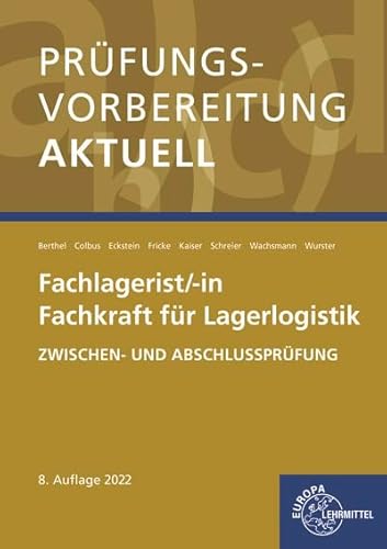 Prüfungsvorbereitung aktuell - Fachlagerist/-in, Fachkraft für Lagerlogistik: Zwischen- und Abschlussprüfung