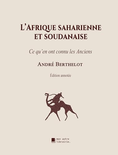 L'Afrique saharienne et soudanaise: Ce qu'en ont connu les Anciens von Mon Autre Librairie