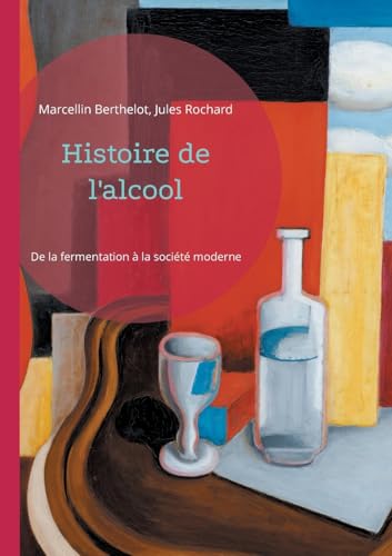 Histoire de l'alcool: De la fermentation à la société moderne von BoD – Books on Demand – Frankreich