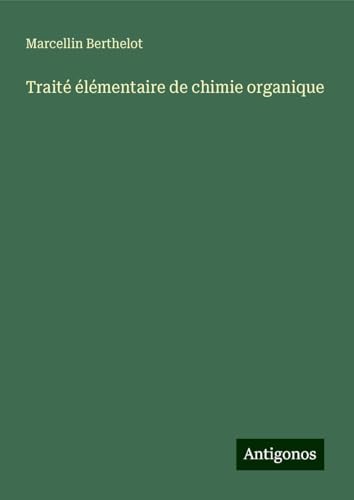 Traité élémentaire de chimie organique von Antigonos Verlag