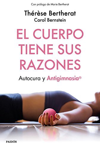 Cuerpo tiene sus razones, El: Autocura y antigimnasia (Divulgación)