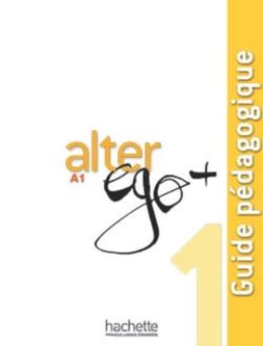 Alter Ego + 1: Guide Pédagogique: Alter Ego + 1: Guide Pédagogique von Hachette Francais Langue Etrangere