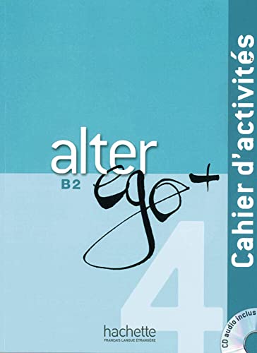 Alter ego+ 4: Méthode de français / Cahier d’activités – Arbeitsbuch mit Audio-CD (Mon Alter Ego)