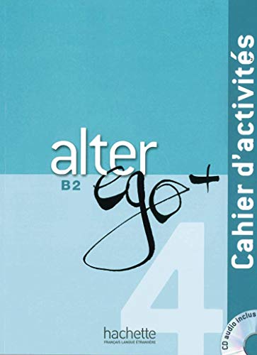 Alter ego+ 4: Méthode de français / Cahier d’activités – Arbeitsbuch mit Audio-CD (Mon Alter Ego)