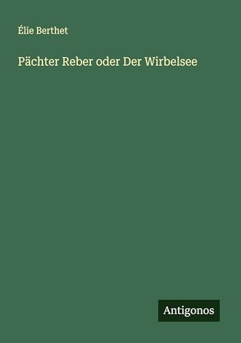 Pächter Reber oder Der Wirbelsee von Antigonos Verlag
