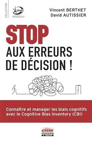 Stop aux erreurs de décision !: Connaître et manager les biais cognitifs avec le Congitive Bias Inventory (CBI)