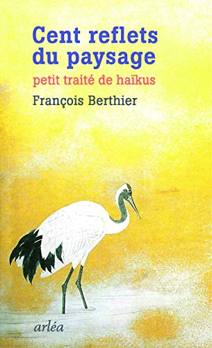 Cent reflets du paysage: Petit traité de haïkus von ARLEA