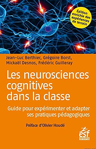 Les neurosciences cognitives dans la classe: GUIDE POUR EXPÉRIMENTER ET ADAPTER SES PRATIQUES PÉDAGOGIQUES