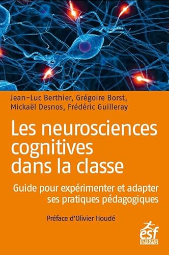 Les neurosciences cognitives dans la classe: GUIDE PRATIQUE POUR EXPERIMENTER ET INNOVER