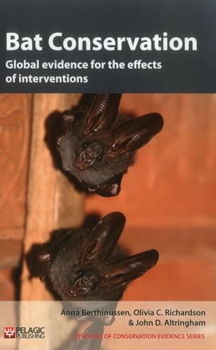 Bat Conservation: Global evidence for the effects of interventions (Synopses of Conservation Evidence, 5, Band 5) von Pelagic Publishing Ltd