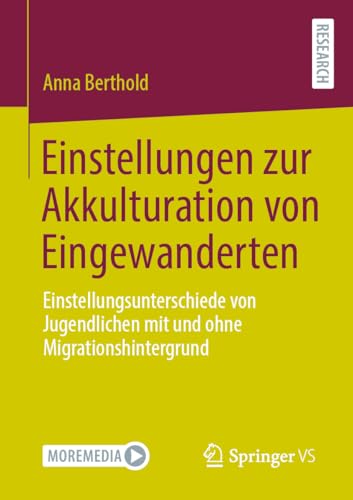 Einstellungen zur Akkulturation von Eingewanderten: Einstellungsunterschiede von Jugendlichen mit und ohne Migrationshintergrund Einstellungen zur Akkulturation von Eingewanderten: Einstellungsunterschiede von Jugendlichen mit und ohne Migrationshintergrund von Springer VS