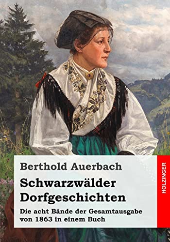 Schwarzwälder Dorfgeschichten: Die acht Bände der Gesamtausgabe von 1863 in einem Buch Schwarzwälder Dorfgeschichten: Die acht Bände der Gesamtausgabe von 1863 in einem Buch von CREATESPACE