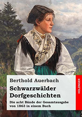 Schwarzwälder Dorfgeschichten: Die acht Bände der Gesamtausgabe von 1863 in einem Buch von CREATESPACE