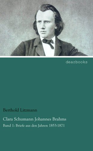 Clara Schumann Johannes Brahms: Band 1: Briefe aus den Jahren 1853-1871