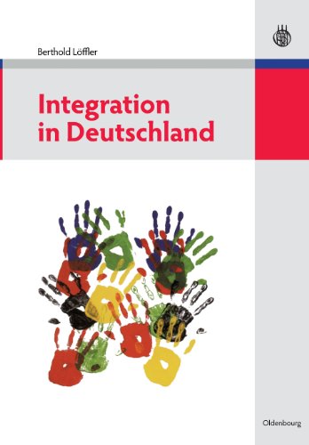 Integration in Deutschland: Zwischen Assimilation und Multikulturalismus von Oldenbourg Wissenschaftsverlag