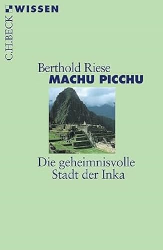 Machu Picchu: Die geheimnisvolle Stadt der Inka (C.H.BECK Wissen) von Beck C. H.
