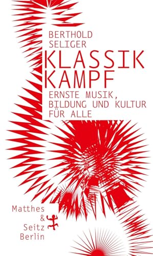 Klassikkampf: Ernste Musik, Bildung und Kultur für alle von Matthes & Seitz Verlag