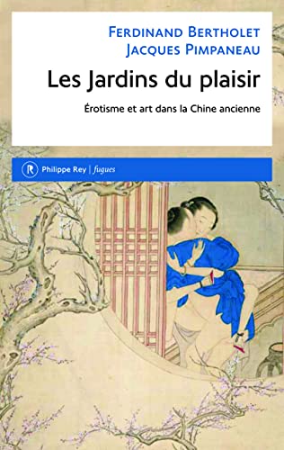 Les Jardins du plaisir. Erotisme et art dans la Chine ancienne von REY