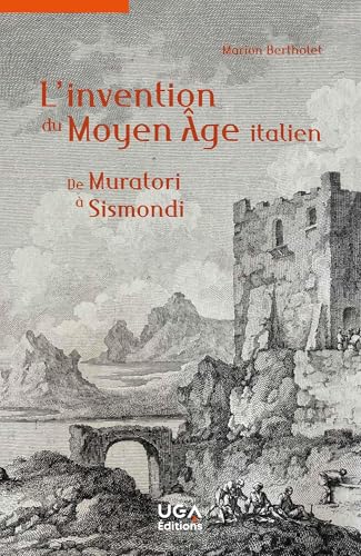 L'invention du Moyen Âge italien: De Muratori à Sismondi L'invention du Moyen Âge italien: De Muratori à Sismondi von UGA EDITIONS