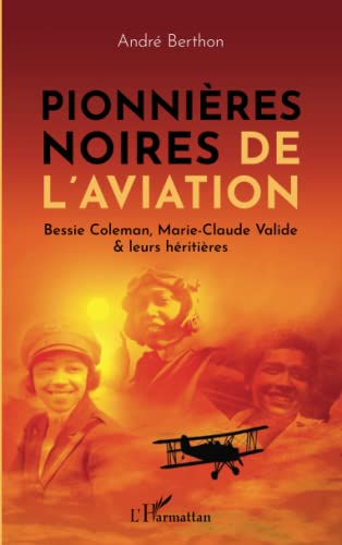 Pionnières noires de l'aviation: Bessie Colemann, Marie-Claude Valide & leurs héritières Pionnières noires de l'aviation: Bessie Colemann, Marie-Claude Valide & leurs héritières