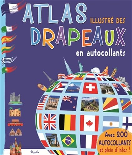 Atlas illustré des drapeaux en autocollants: Avec 200 autocollants et plein d'infos ! von PICCOLIA