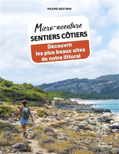 Micro-aventure sentiers côtiers - Découvrir les plus beaux sites de notre littoral Micro-aventure sentiers côtiers - Découvrir les plus beaux sites de notre littoral von VAGNON