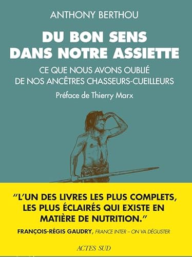 Du bon sens dans notre assiette: Ce que nous avons oublié de nos ancêtres chasseurs-cueilleurs