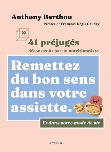 Remettez du bon sens dans votre assiette: 41 préjugés déconstruits par un nutritionniste von ACTES SUD
