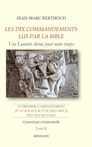LES DIX COMMANDEMENTS LUS PAR LA BIBLE - 1er Cdt Tu n'auras pas d'autres dieux devant ma face - Tome II - Cosmologie créationnelle von Lulu.com