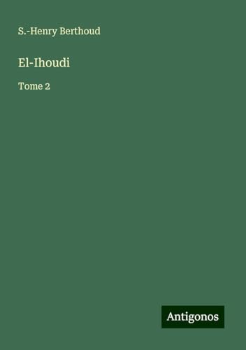 El-Ihoudi: Tome 2 von Antigonos Verlag