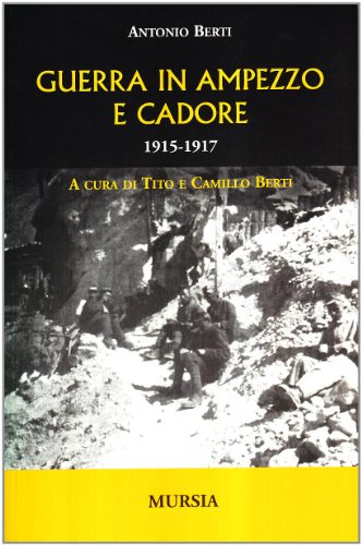 Guerra in Ampezzo e Cadore. 1915-1917 (Testimonianze fra cronaca e storia) von Ugo Mursia Editore