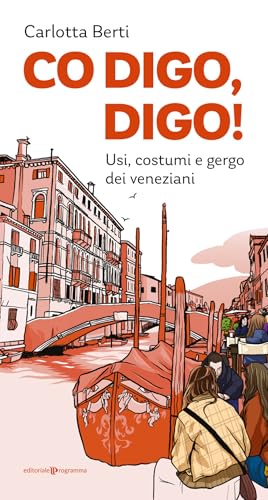 Co digo, digo! Usi, costumi e gergo dei veneziani von Editoriale Programma