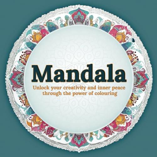 Mandala: Unlock your creativity and inner peace through the power of colouring! von Independently published