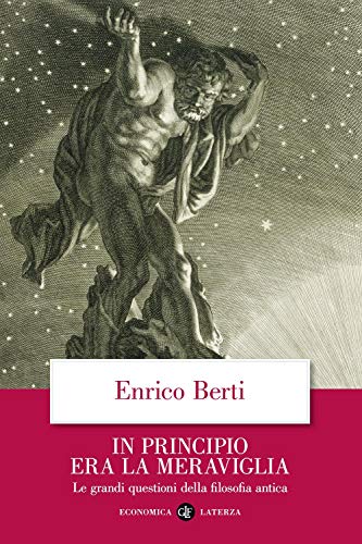 In principio era la meraviglia. Le grandi questioni della filosofia antica (Economica Laterza)