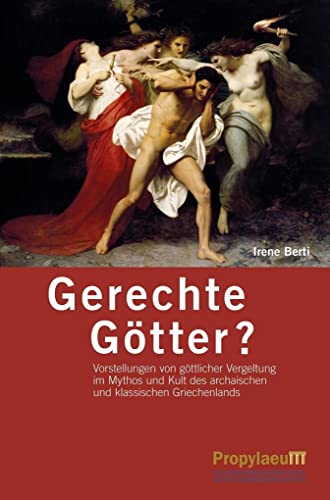 Gerechte Götter?: Vorstellungen von göttlicher Vergeltung im Mythos und Kult des archaischen und klassischen Griechenlands Gerechte Götter?: Vorstellungen von göttlicher Vergeltung im Mythos und Kult des archaischen und klassischen Griechenlands