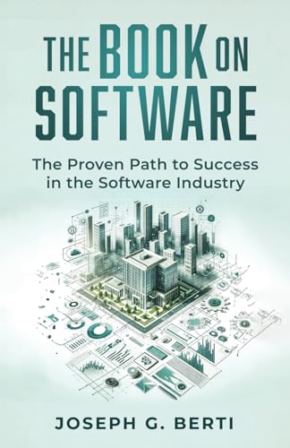 The Book on Software: The Proven Path to Success in the Software Industry von Self Publishing