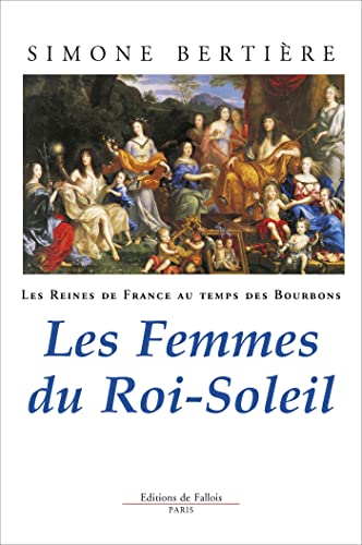 Reines de France - Femmes du roi soleil: Tome 2, Les femmes du Roi-Soleil