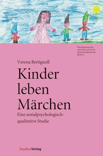 Kinder leben Märchen: Eine sozialpsychologisch-qualitative Studie (Psychoanalyse und Qualitative Sozialforschung, Band 2)