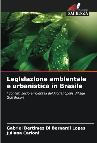 Legislazione ambientale e urbanistica in Brasile: I conflitti socio-ambientali del Florianópolis Village Golf Resort von Edizioni Sapienza