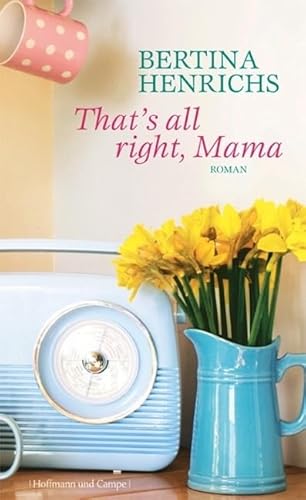 That's allright, Mama: Roman That's allright, Mama: Roman von Hoffmann und Campe