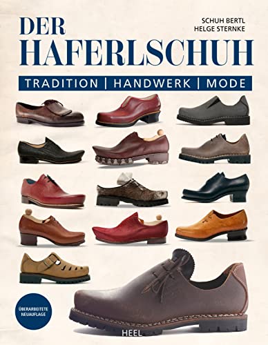 Der Haferlschuh: Tradition - Handwerk - Mode: Geschichte, Herstellung und mehr vom Münchner Traditionsschuhmacher Schuh Bertl von Heel Verlag GmbH