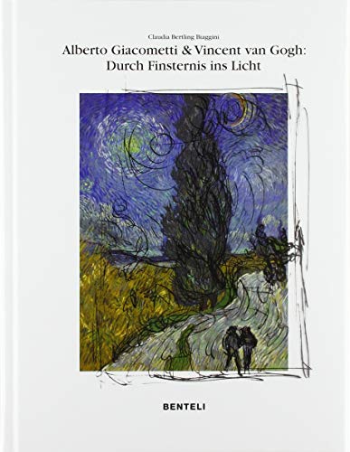 Alberto Giacometti und Vincent van Gogh: Wege der Erlösung – durch Finsternis zum Licht von Benteli