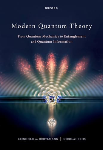 Modern Quantum Theory: From Quantum Mechanics to Entanglement and Quantum Information von Oxford University Press