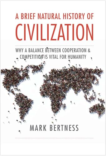 A Brief Natural History of Civilization: Why a Balance Between Cooperation & Competition Is Vital to Humanity von Yale University Press