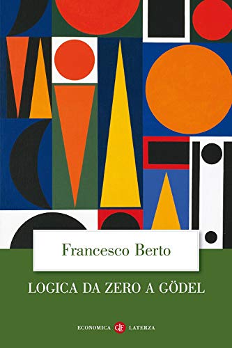 Logica da zero a Gödel (Economica Laterza) Logica da zero a Gödel (Economica Laterza)