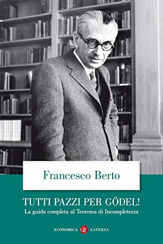 Tutti pazzi per Gödel! La guida completa al teorema di incompletezza (Economica Laterza)