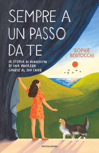 Sempre a un passo da te. La storia di rinascita di una ragazza grazie al suo cane (I Grandi) von Mondadori